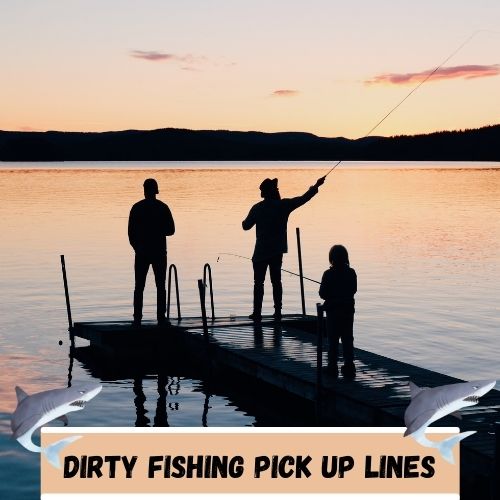 Dirty Fishing Pick Up Lines