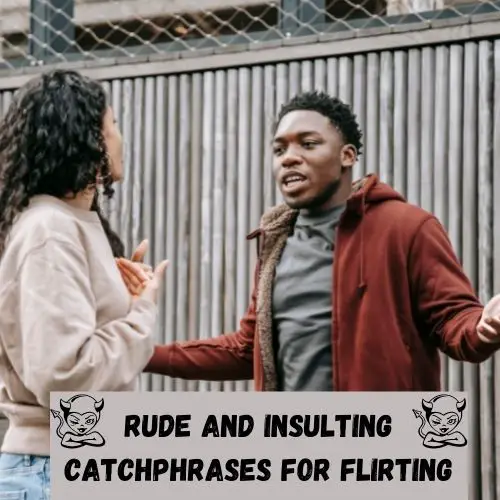 Rude and Insulting Catchphrases for Flirting