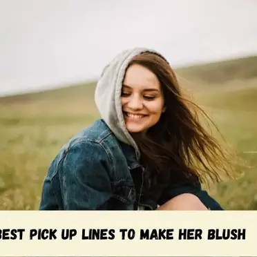 Best pick up lines to make her blush 2022