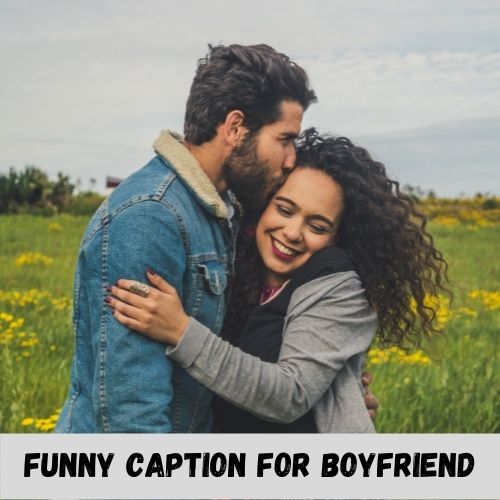 funny caption for boyfriend