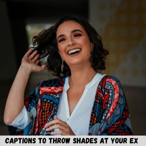 captions to throw shades at your ex