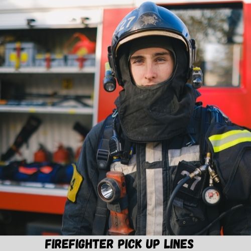Firefighter Pick Up Lines