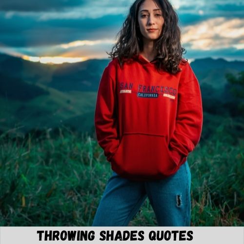 throwing shade quotes