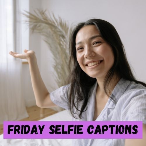 Friday Selfie Captions