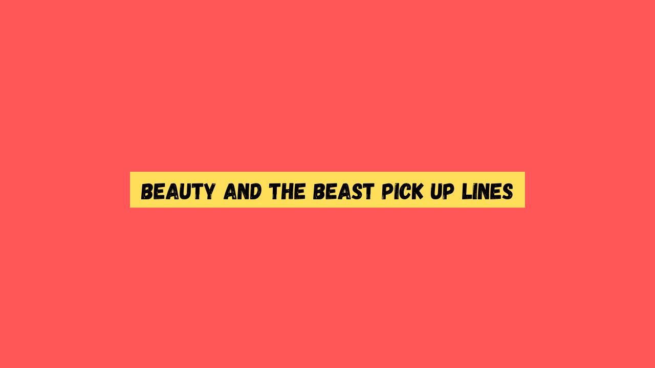 Beauty and the Beast Pick up Lines