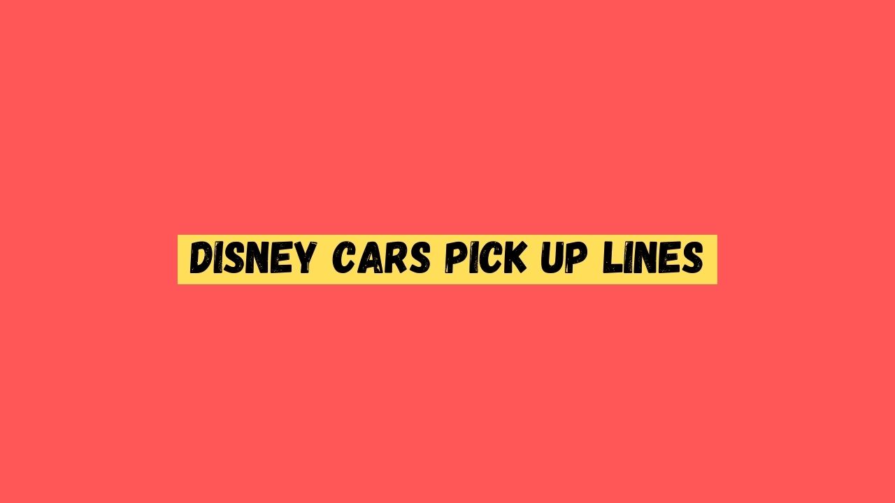 Disney Cars Pick up Lines