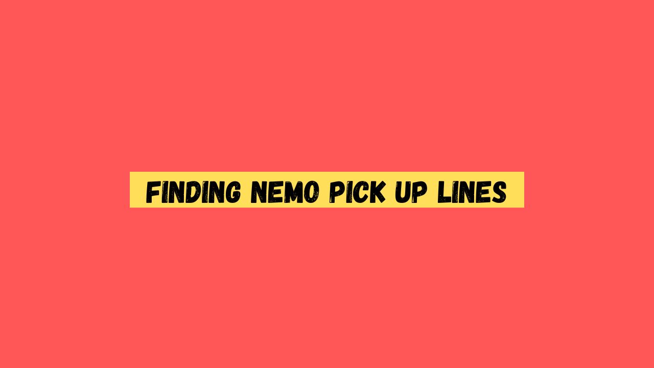 Finding Nemo Pick up Lines