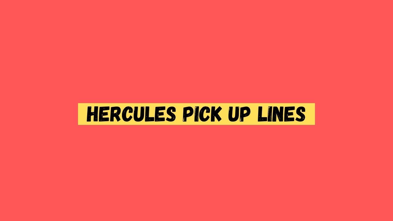 Hercules Pick up Lines