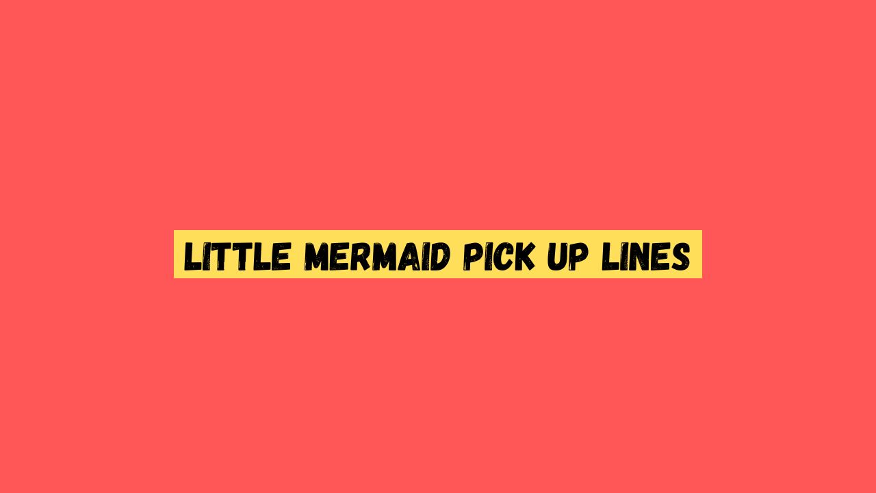 Little Mermaid Pick up Lines