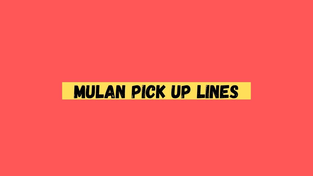 Mulan Pick up Lines