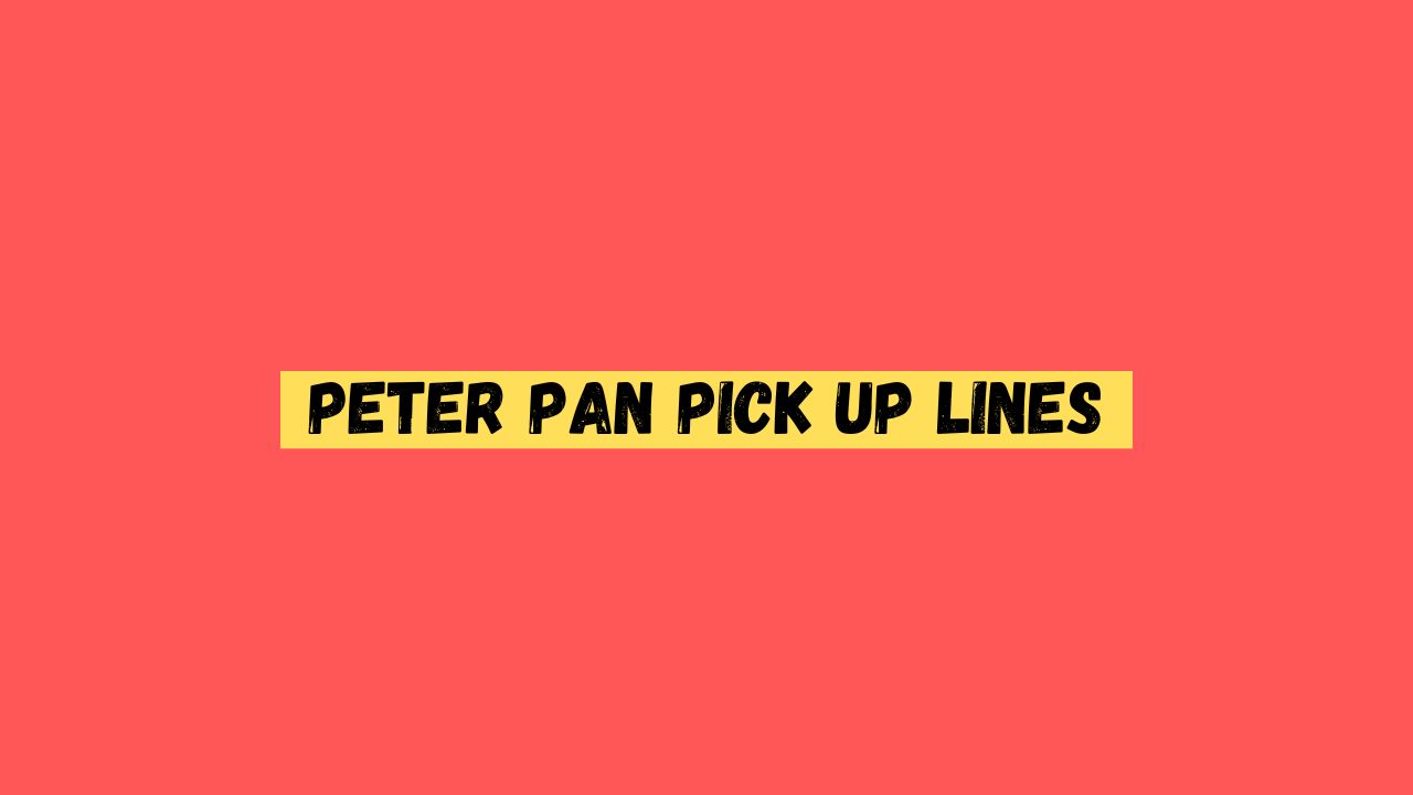 Peter Pan pick up Lines
