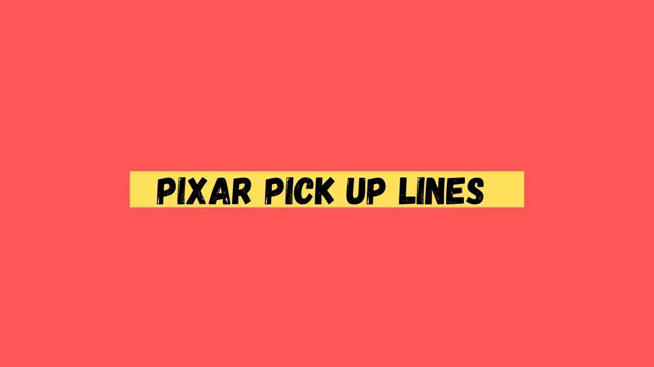 Pixar Pick up Lines