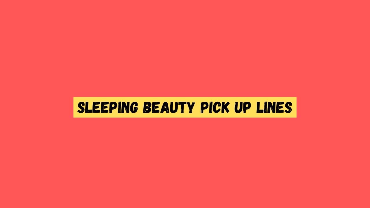 Sleeping Beauty Pick up Lines