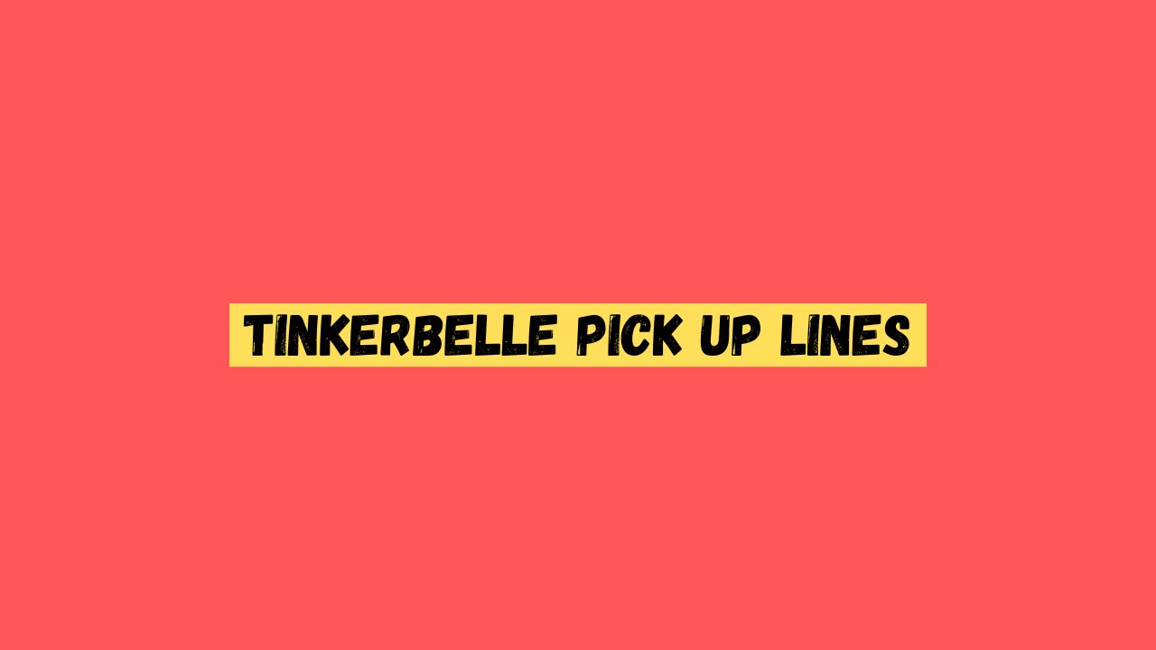Tinkerbelle Pick up Lines