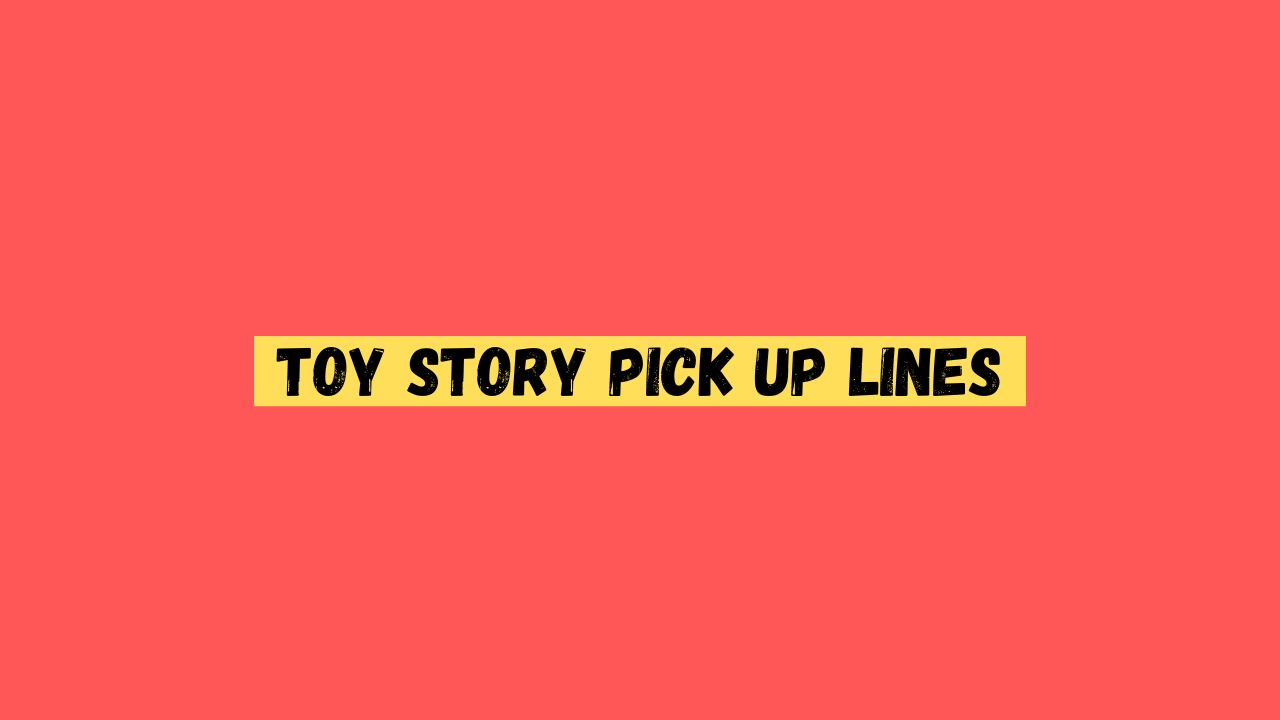 Toy Story Pick up Lines