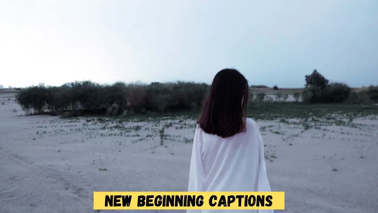 100+ New Beginning Captions to Start a New Life 1