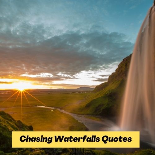 Chasing Waterfalls Quotes
