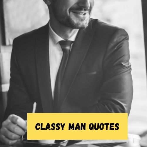 Classy Man Quotes