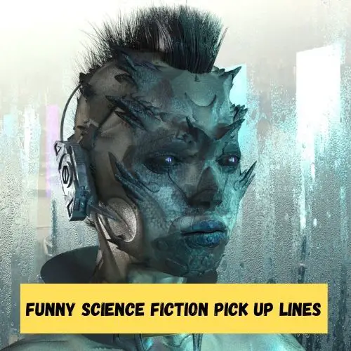 Funny Science Fiction Pick Up Lines