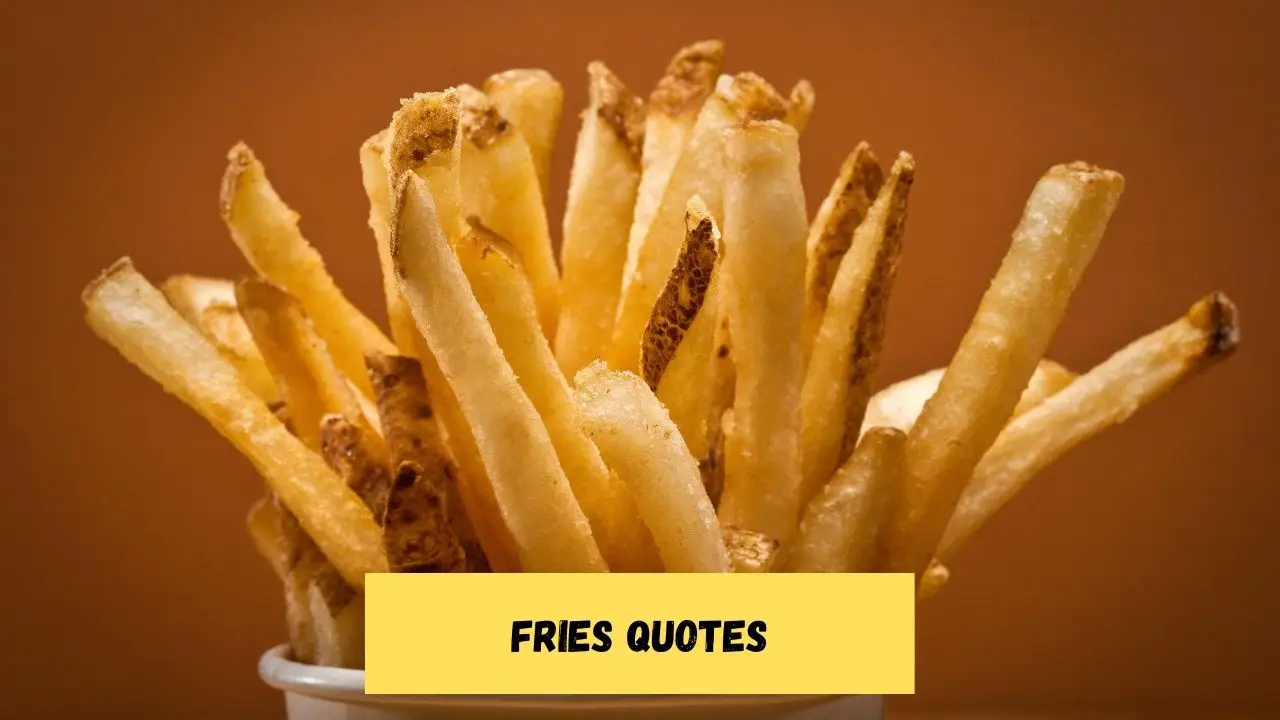 Fries Quotes
