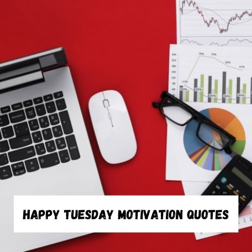 Happy Tuesday Motivation Quotes