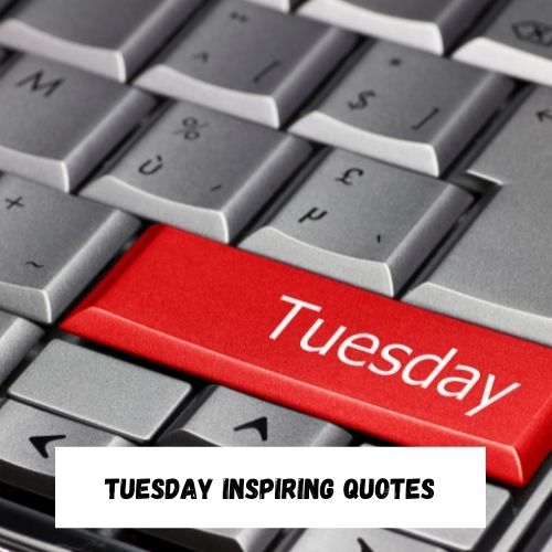 Tuesday Inspiring Quotes
