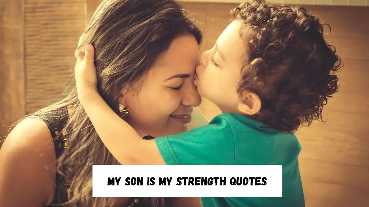 My Son is My Strength Quotes